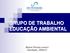 GRUPO DE TRABALHO EDUCAÇÃO AMBIENTAL. Kharen Teixeira (coord.) Uberlândia, 29/04/15