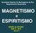 MAGNETISMO e ESPIRITISMO