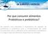 Por que consumir alimentos Probióticos e prebióticos?