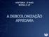 HISTÓRIA - 2 o ANO MÓDULO 47 A DESCOLONIZAÇÃO AFRICANA