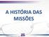 A HISTÓRIA DAS MISSÕES