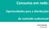 Consumo em rede: Oportunidades para a distribuição. de conteúdo audiovisual. Erick Krulikowski