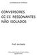 CONVERSORES CC CC RESSONANTES NÃO ISOLADOS