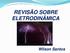 REVISÃO SOBRE ELETRODINÂMICA. Wilson Santos