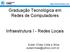 Graduação Tecnológica em Redes de Computadores. Infraestrutura I - Redes Locais