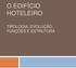 O EDIFÍCIO HOTELEIRO TIPOLOGIA, EVOLUÇÃO, FUNÇÕES E ESTRUTURA