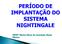 PERÍODO DE IMPLANTAÇÃO DO SISTEMA NIGHTINGALE. PROFª Mestre Maria da Conceição Muniz Ribeiro