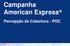 Campanha American Express. Percepção de Cobertura - POC