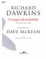 RICHARD DAWKINS. A magia da realidade. Como sabemos o que é verdade ILUSTRAÇÕES. DAVE McKEAN TRADUÇÃO. laura teixeira motta