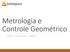 Metrologia e Controle Geométrico