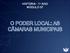 HISTÓRIA - 1 o ANO MÓDULO 07 O PODER LOCAL: AS CÂMARAS MUNICIPAIS