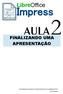 LibreOffice. Impress AULA FINALIZANDO UMA APRESENTAÇÃO. As pessoas que alcançam seu potencial pensam em aperfeiçoamento.