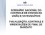 SEMINÁRIO NACIONAL DO CONTROLE DE CONTAS DA UNIÃO E OS MUNICÍPIOS FISCALIZAÇÃO, CONTROLE E ORIENTAÇÕES DE FINAL DE MANDATO