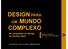 DESIGN PARA COMPLEXO UM MUNDO. Os propósitos do design no cenário atual. [ RAFAEL CARDOSO São Paulo: Cosac Naify, 2012