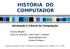 HISTÓRIA DO COMPUTADOR