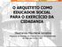 O ARQUITETO COMO EDUCADOR SOCIAL PARA O EXERCÍCIO DA CIDADANIA