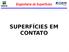 Engenharia de Superfícies SUPERFÍCIES EM CONTATO