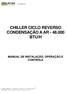 CHILLER CICLO REVERSO CONDENSAÇÃO A AR BTU/H MANUAL DE INSTALAÇÃO, OPERAÇÃO E CONTROLE