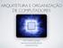 ARQUITETURA E ORGANIZAÇÃO DE COMPUTADORES. Prof. Gabriel Campos camposg.com.br