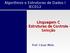 Algoritmos e Estruturas de Dados I IEC012. Linguagem C - Estruturas de Controle - Seleção. Prof. César Melo