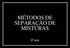 MÉTODOS DE SEPARAÇÃO DE MISTURAS. 9º ano