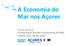 A Economia do Mar nos Açores. Arnaldo Machado Conferência Direito e Economia do Mar Lisboa, 29 e 30 de maio