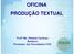 OFICINA PRODUÇÃO TEXTUAL. Profª Me. Rafaela Cardoso Beleboni Professor das Faculdades COC