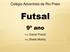 Colégio Adventista de Rio Preto. Futsal. 9º ano. Prof. Daniel Prandi. Prof. Sheila Molina