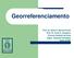 Georreferenciamento. Prof. Dr. Silvio F. Barros Ferraz Prof. Dr. Carla C. Cassiano Vinícius Guidotti de Faria Depto. Ciências Florestais ESALQ/USP