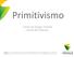 Primitivismo. Centro de Design Feevale Grupo de Pesquisa