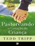 Tripp, Tedd Pastoreando o coração da criança / Tedd Tripp ; [tradução: Ângela Guerrato]. 2. ed. São José dos Campos, SP: Fiel, 2017.