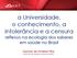 a Universidade, o conhecimento, a intolerância e a censura reflexos na ecologia dos saberes em saúde no Brasil