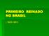 PRIMEIRO REINADO NO BRASIL ( )