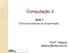 Computação 2. Aula 1. Profª. Fabiany Estruturas básicas de programação.
