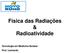 Física das Radiações & Radioatividade. Tecnologia em Medicina Nuclear Prof. Leonardo