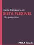 Como Começar com. Um guia prático PAULA COPYRIGHT 2018 PAULA DIETA FLEX!1