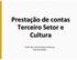 Prestação de contas Terceiro Setor e Cultura. Profª. Msc Sandra Helena Pedroso Fevereiro/2012