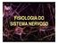 Funções do Sistema Nervoso Integração e regulação das funções dos diversos órgãos e sistemas corporais Trabalha em íntima associação com o sistema end