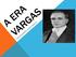 Centralização Maior autonomia Economia para promover a industrialização Atuação social Forças Armadas