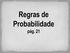 O que significa probabilidade? Qual a probabilidade de que no lançamento de uma moeda a face CARA esteja voltada para cima? Qual a probabilidade de