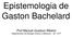 Epistemologia de Gaston Bachelard. Prof Manuel Gustavo Ribeiro Departamento de Biologia Celular e Molecular IB UFF