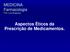 MEDICINA Farmacologia Prof. Luiz Bragança. Aspectos Éticos da Prescrição de Medicamentos.