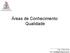 Áreas de Conhecimento: Qualidade. Prof. Gilberto Porto