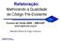 Refatoração: Melhorando a Qualidade de Código Pré-Existente. Cursos de Verão 2008 IME/USP  Mariana Bravo & Hugo Corbucci