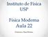 Instituto de Física USP. Física Moderna. Aula 22. Professora: Mazé Bechara