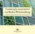 Construção sustentável em Baden-Württemberg Tecnologias inovadoras, alta competência de planejamento, projetos de construção internacionais o Estado