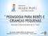 Educação e Desenvolvimento de 0 a 3 anos. Esp. Bruno Leandro Ribeiro da Cunha Accorsi Educação Física Escolar / Psicomotricidade / Ensino Lúdico