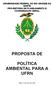 UNIVERSIDADE FEDERAL DO RIO GRANDE DO NORTE PRÓ-REITORIA DE PLANEJAMENTO E COORDENAÇÃO GERAL PROPOSTA DE POLÍTICA AMBIENTAL PARA A UFRN