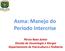 Asma: Manejo do Período Intercrise. Pérsio Roxo Júnior Divisão de Imunologia e Alergia Departamento de Puericultura e Pediatria