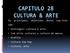 CAPITULO 28 CULTURA & ARTE